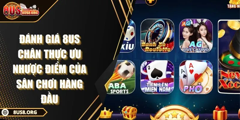Đánh Giá 8US Chân Thực Ưu Nhược Điểm Của Sân Chơi Hàng Đầu